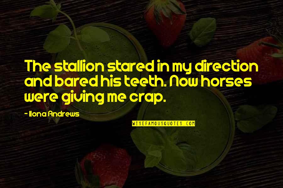Dan Join Quotes By Ilona Andrews: The stallion stared in my direction and bared