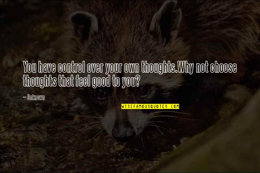 Dan Joiner Quotes By Unknown: You have control over your own thoughts.Why not