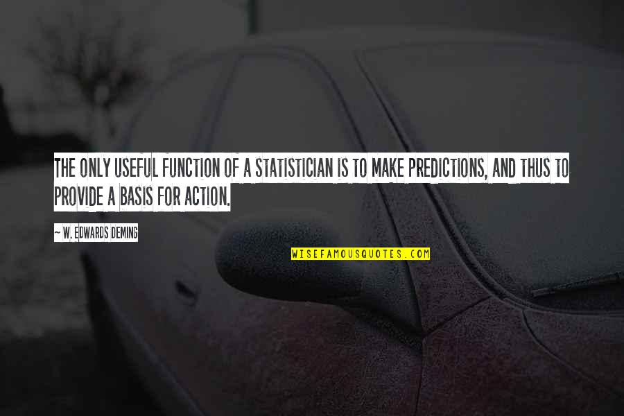 Dan Joiner Quotes By W. Edwards Deming: The only useful function of a statistician is Dan Joiner Quotes By W. Edwards Deming: The only useful function of a statistician is
