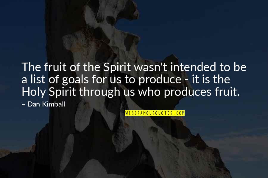 Dan Kimball Quotes By Dan Kimball: The fruit of the Spirit wasn't intended to