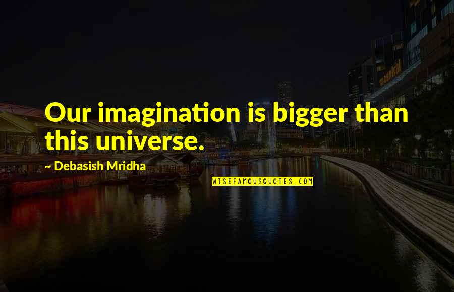 Dan Levitan Quotes By Debasish Mridha: Our imagination is bigger than this universe.