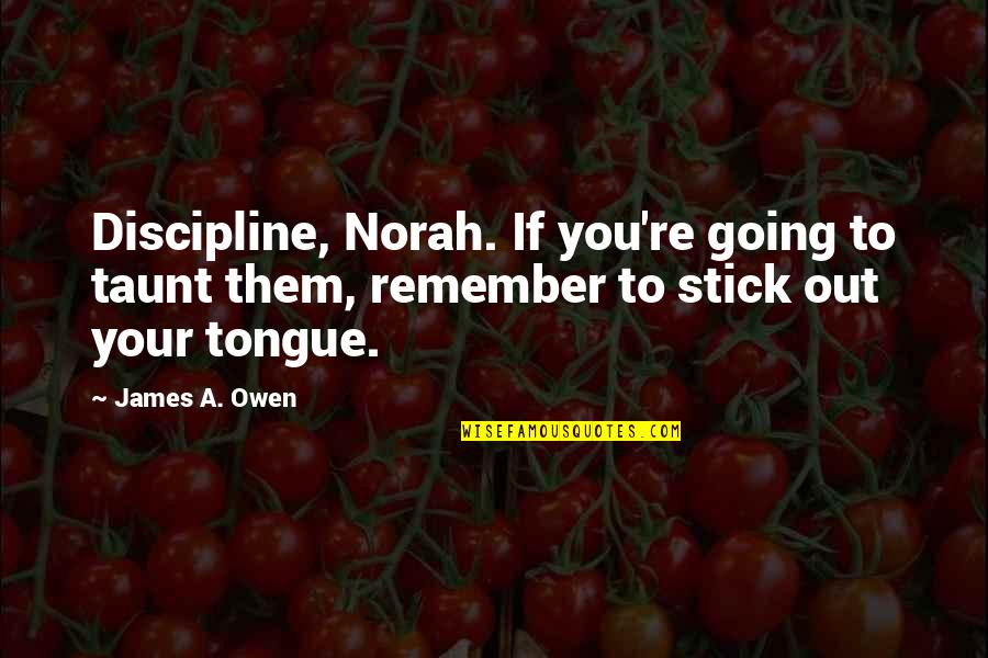 Dan Levitan Quotes By James A. Owen: Discipline, Norah. If you're going to taunt them,