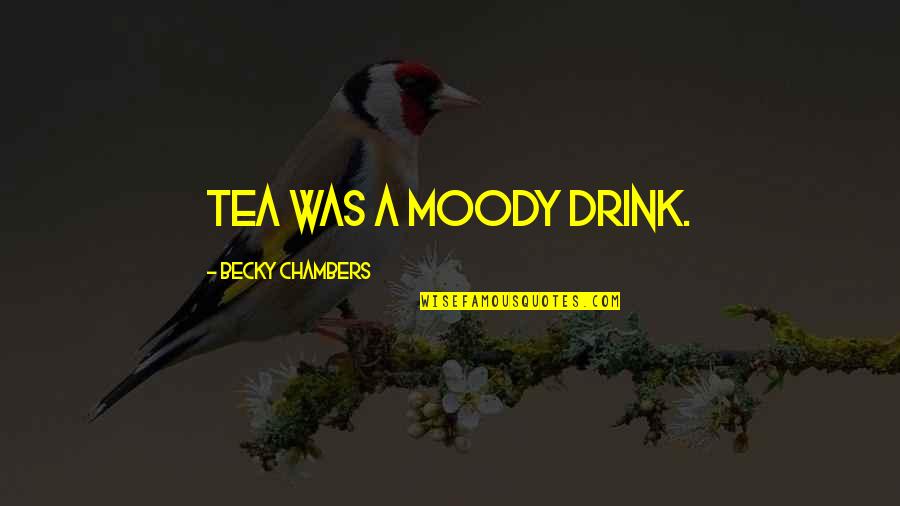 Dan Levy Quote Quotes By Becky Chambers: Tea was a moody drink. Dan Levy Quote Quotes By Becky Chambers: Tea was a moody drink.