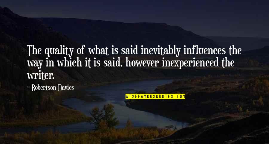 Dan Meers Quotes By Robertson Davies: The quality of what is said inevitably influences Dan Meers Quotes By Robertson Davies: The quality of what is said inevitably influences