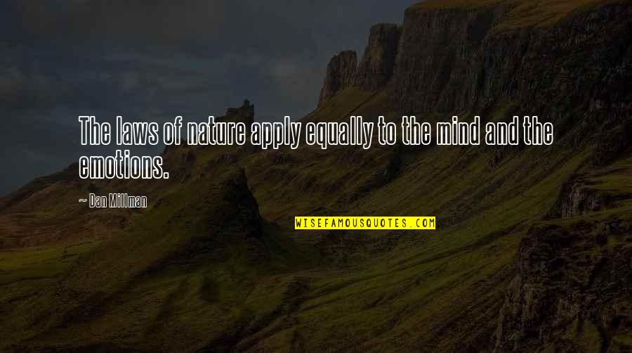 Dan Millman Quotes By Dan Millman: The laws of nature apply equally to the Dan Millman Quotes By Dan Millman: The laws of nature apply equally to the