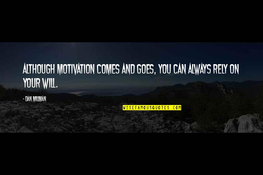 Dan Millman Quotes By Dan Millman: Although motivation comes and goes, you can always