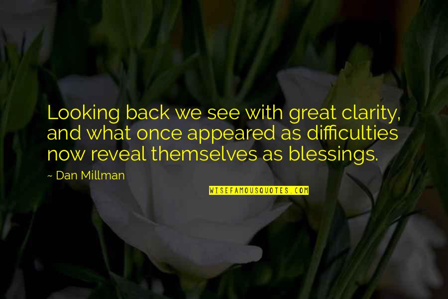 Dan Millman Quotes By Dan Millman: Looking back we see with great clarity, and