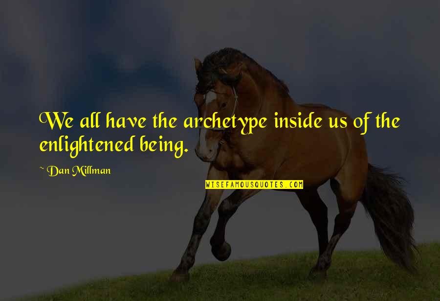 Dan Millman Quotes By Dan Millman: We all have the archetype inside us of Dan Millman Quotes By Dan Millman: We all have the archetype inside us of
