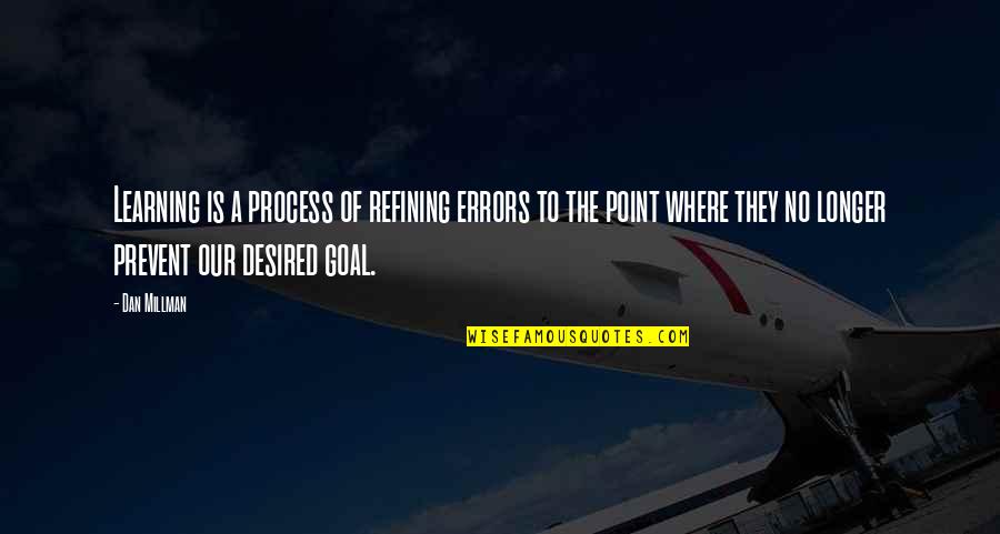 Dan Millman Quotes By Dan Millman: Learning is a process of refining errors to