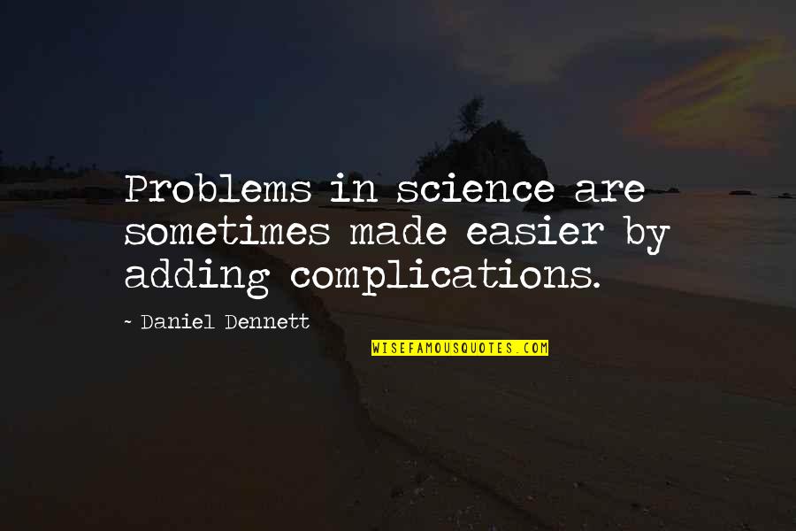 Dan Mullen Quotes By Daniel Dennett: Problems in science are sometimes made easier by