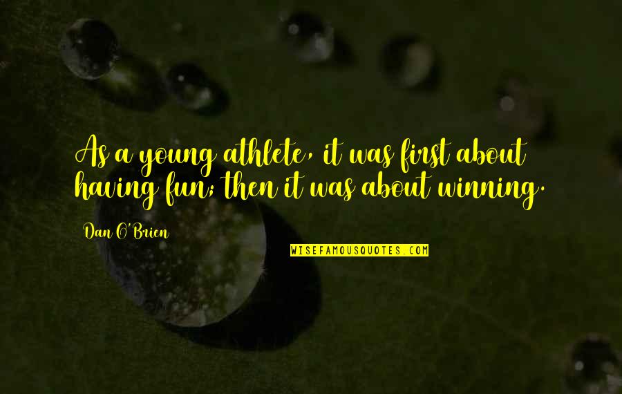 Dan O'bannon Quotes By Dan O'Brien: As a young athlete, it was first about