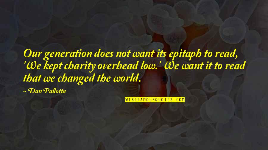 Dan Pallotta Quotes By Dan Pallotta: Our generation does not want its epitaph to