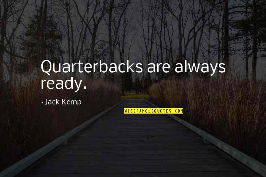 Dan Pena Best Quotes By Jack Kemp: Quarterbacks are always ready. Dan Pena Best Quotes By Jack Kemp: Quarterbacks are always ready.