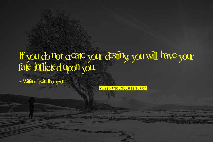 Dan Pena Quotes By William Irwin Thompson: If you do not create your destiny, you Dan Pena Quotes By William Irwin Thompson: If you do not create your destiny, you