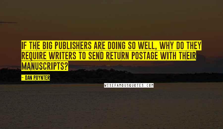 Dan Poynter quotes: If the big publishers are doing so well, why do they require writers to send return postage with their manuscripts?