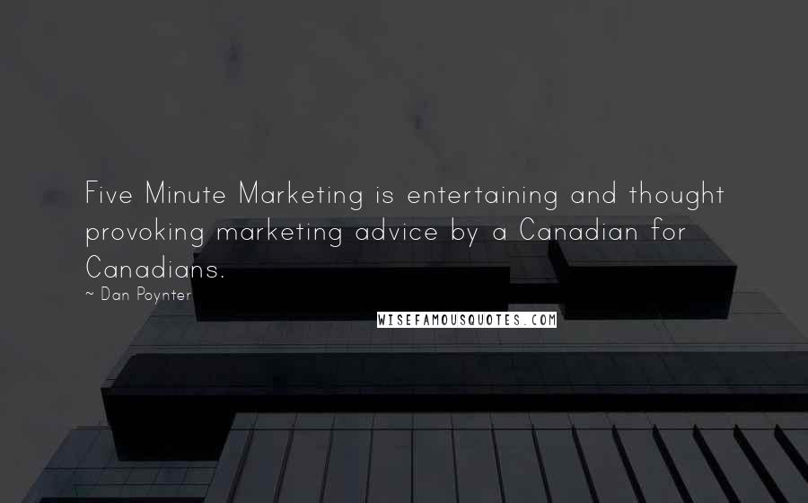 Dan Poynter quotes: Five Minute Marketing is entertaining and thought provoking marketing advice by a Canadian for Canadians.