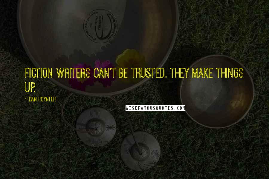 Dan Poynter quotes: Fiction writers can't be trusted. They make things up.