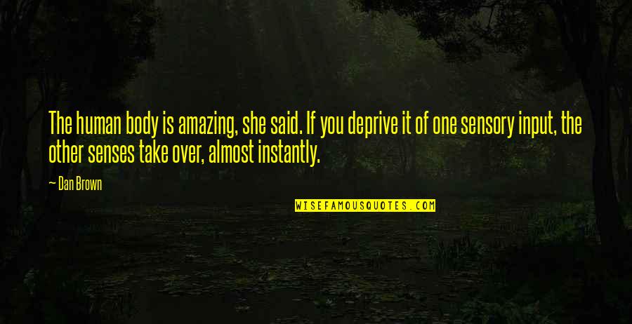 Dan Quotes By Dan Brown: The human body is amazing, she said. If