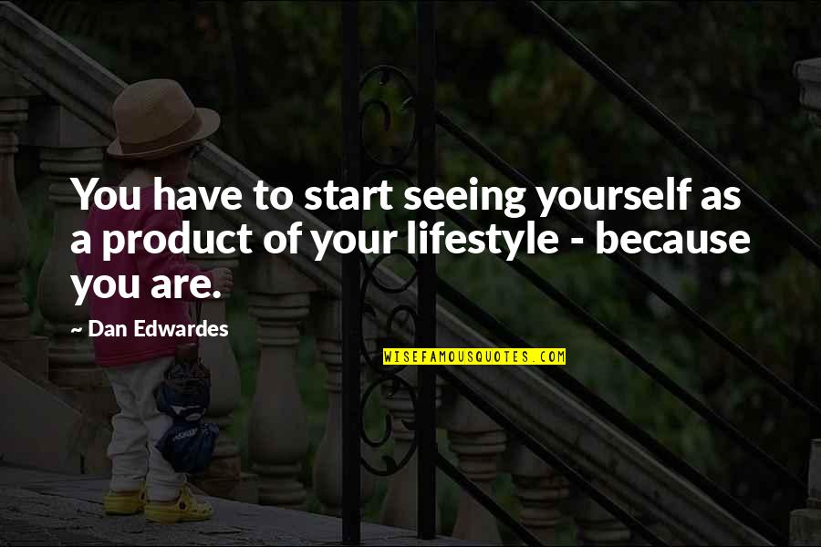 Dan Quotes By Dan Edwardes: You have to start seeing yourself as a