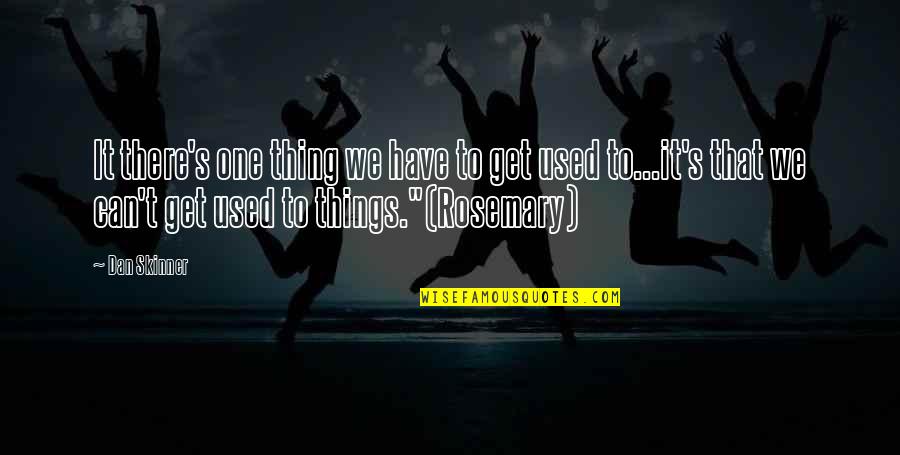Dan Quotes By Dan Skinner: It there's one thing we have to get
