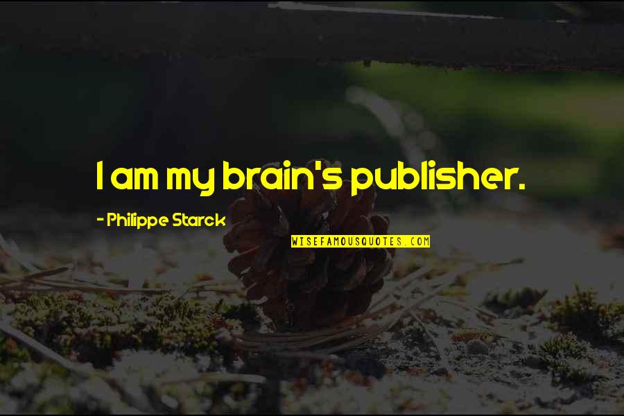 Dan Rather Funny Quotes By Philippe Starck: I am my brain's publisher.