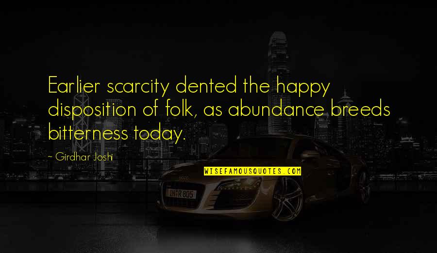 Dan Reeves Quotes By Girdhar Joshi: Earlier scarcity dented the happy disposition of folk,