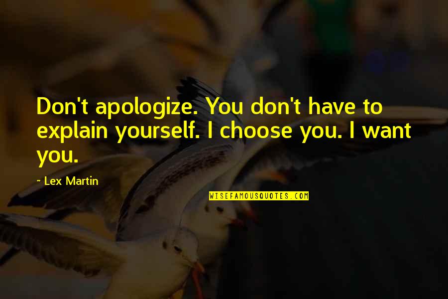 Dan Salva Quotes By Lex Martin: Don't apologize. You don't have to explain yourself.