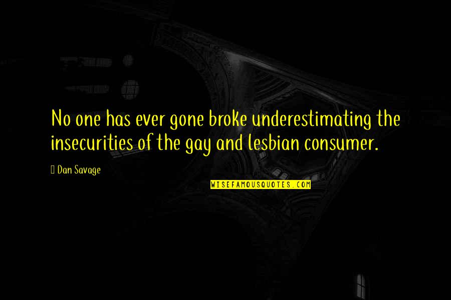 Dan Savage Quotes By Dan Savage: No one has ever gone broke underestimating the