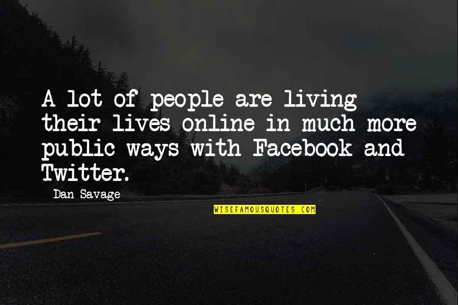 Dan Savage Quotes By Dan Savage: A lot of people are living their lives