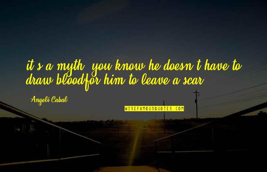 Dan Seals Quotes By Angeli Cabal: it's a myth, you know;he doesn't have to