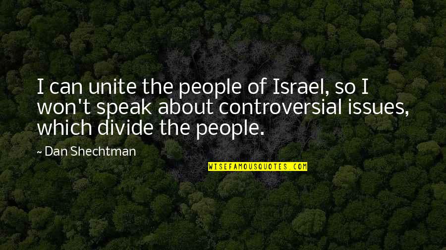 Dan Shechtman Quotes By Dan Shechtman: I can unite the people of Israel, so