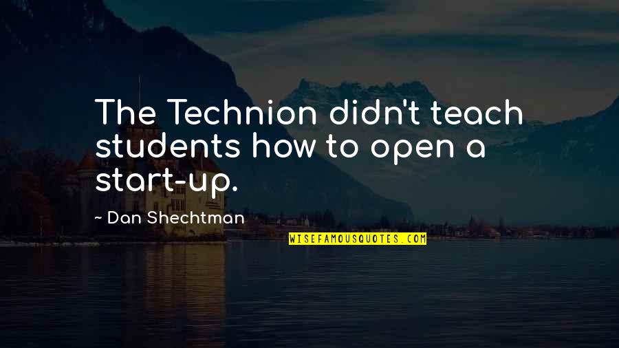 Dan Shechtman Quotes By Dan Shechtman: The Technion didn't teach students how to open