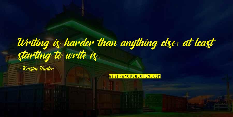 Dan Simmons Ilium Quotes By Kristin Hunter: Writing is harder than anything else; at least