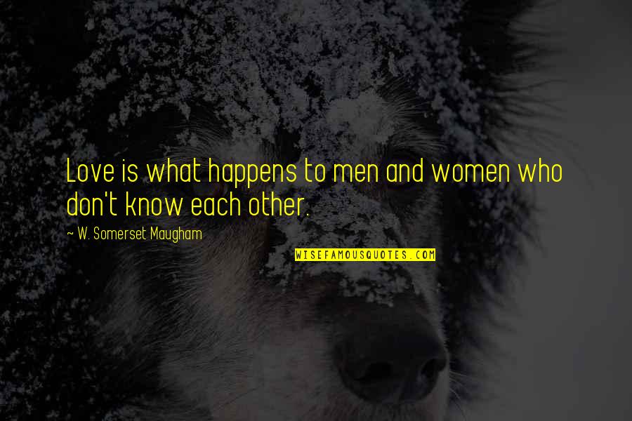 Dan Simmons Ilium Quotes By W. Somerset Maugham: Love is what happens to men and women Dan Simmons Ilium Quotes By W. Somerset Maugham: Love is what happens to men and women