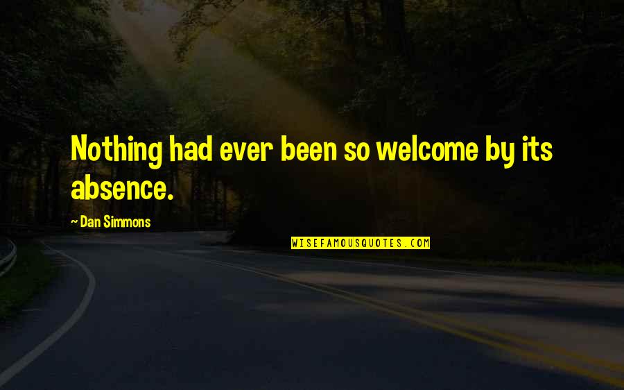 Dan Simmons Quotes By Dan Simmons: Nothing had ever been so welcome by its Dan Simmons Quotes By Dan Simmons: Nothing had ever been so welcome by its