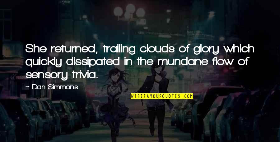 Dan Simmons Quotes By Dan Simmons: She returned, trailing clouds of glory which quickly Dan Simmons Quotes By Dan Simmons: She returned, trailing clouds of glory which quickly