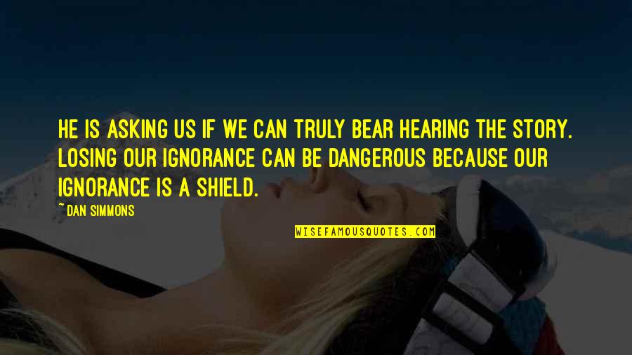 Dan Simmons Quotes By Dan Simmons: He is asking us if we can truly Dan Simmons Quotes By Dan Simmons: He is asking us if we can truly