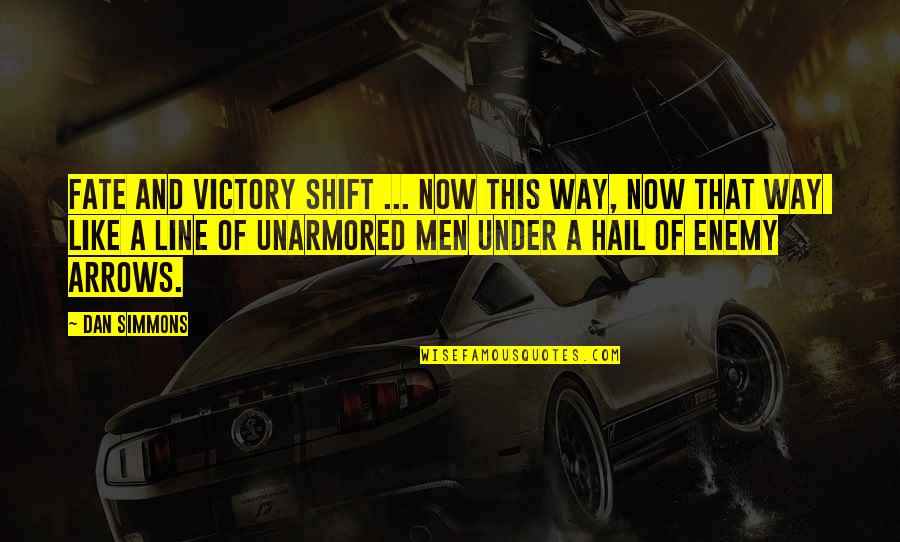 Dan Simmons Quotes By Dan Simmons: Fate and victory shift ... now this way, Dan Simmons Quotes By Dan Simmons: Fate and victory shift ... now this way,