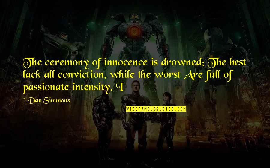 Dan Simmons Quotes By Dan Simmons: The ceremony of innocence is drowned; The best Dan Simmons Quotes By Dan Simmons: The ceremony of innocence is drowned; The best
