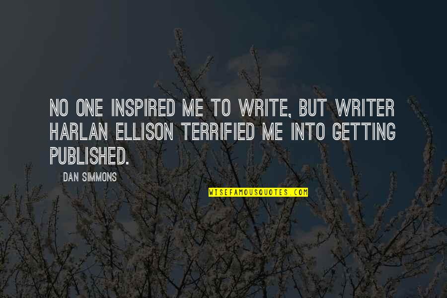 Dan Simmons Quotes By Dan Simmons: No one inspired me to write, but writer Dan Simmons Quotes By Dan Simmons: No one inspired me to write, but writer