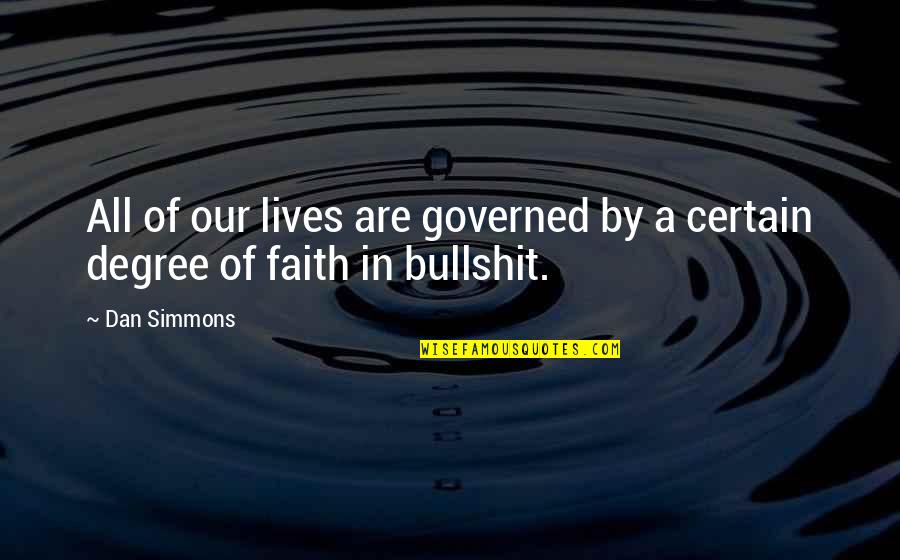 Dan Simmons Quotes By Dan Simmons: All of our lives are governed by a