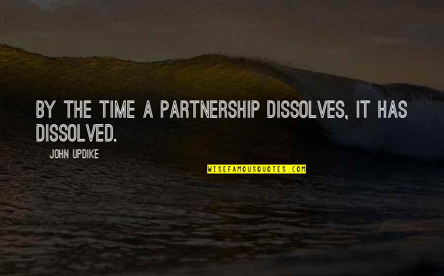 Dan Soder Quotes By John Updike: By the time a partnership dissolves, it has