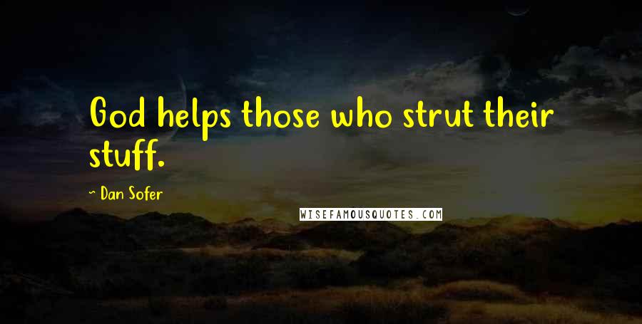 Dan Sofer quotes: God helps those who strut their stuff.