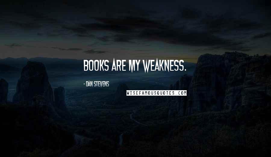 Dan Stevens quotes: Books are my weakness.