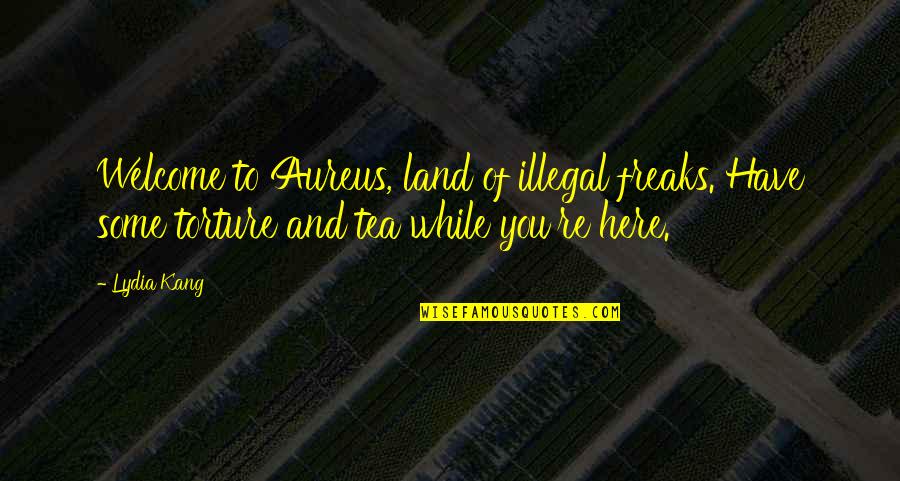 Dan Van Der Vat Quotes By Lydia Kang: Welcome to Aureus, land of illegal freaks. Have