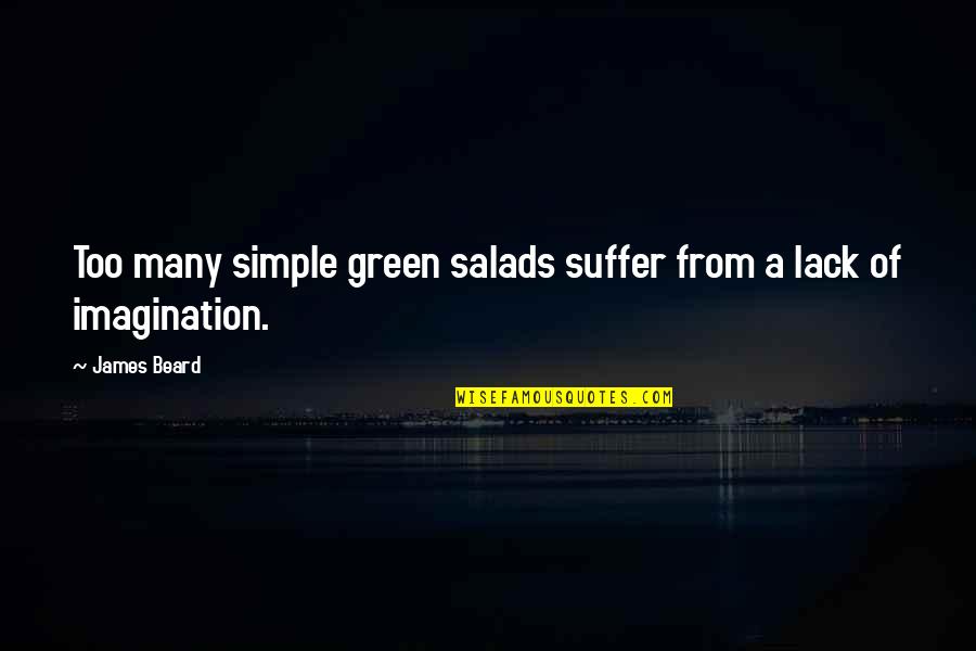 Dan Waldschmidt Quotes By James Beard: Too many simple green salads suffer from a