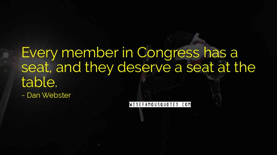 Dan Webster quotes: Every member in Congress has a seat, and they deserve a seat at the table.