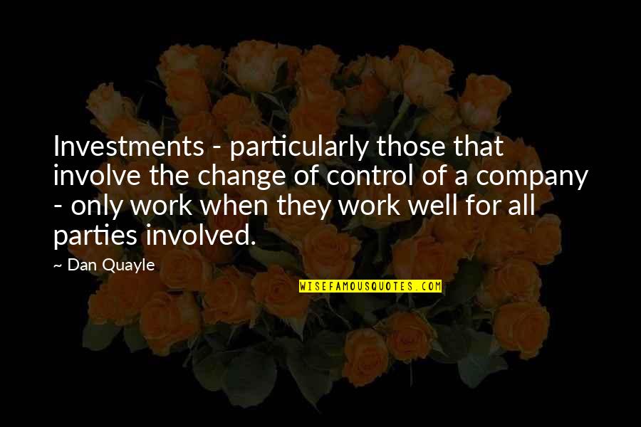 Dan Wells Quotes By Dan Quayle: Investments - particularly those that involve the change