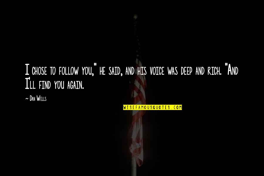 Dan Wells Quotes By Dan Wells: I chose to follow you," he said, and Dan Wells Quotes By Dan Wells: I chose to follow you," he said, and
