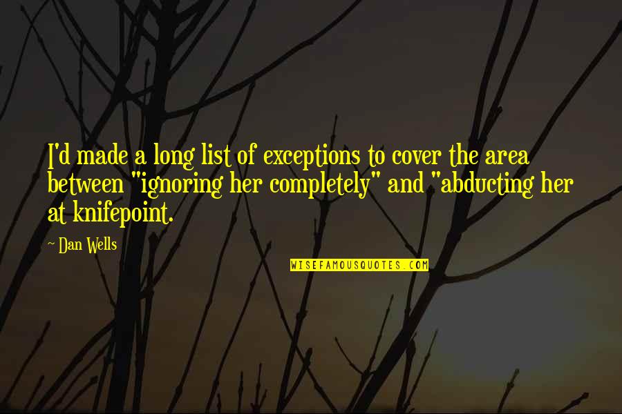 Dan Wells Quotes By Dan Wells: I'd made a long list of exceptions to Dan Wells Quotes By Dan Wells: I'd made a long list of exceptions to